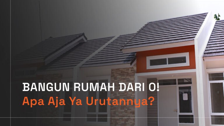 Read more about the article BANGUN RUMAH DARI 0! Apa Aja Ya Urutannya?