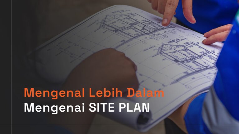 Read more about the article Mengenal Lebih Dalam Mengenai SITE PLAN.