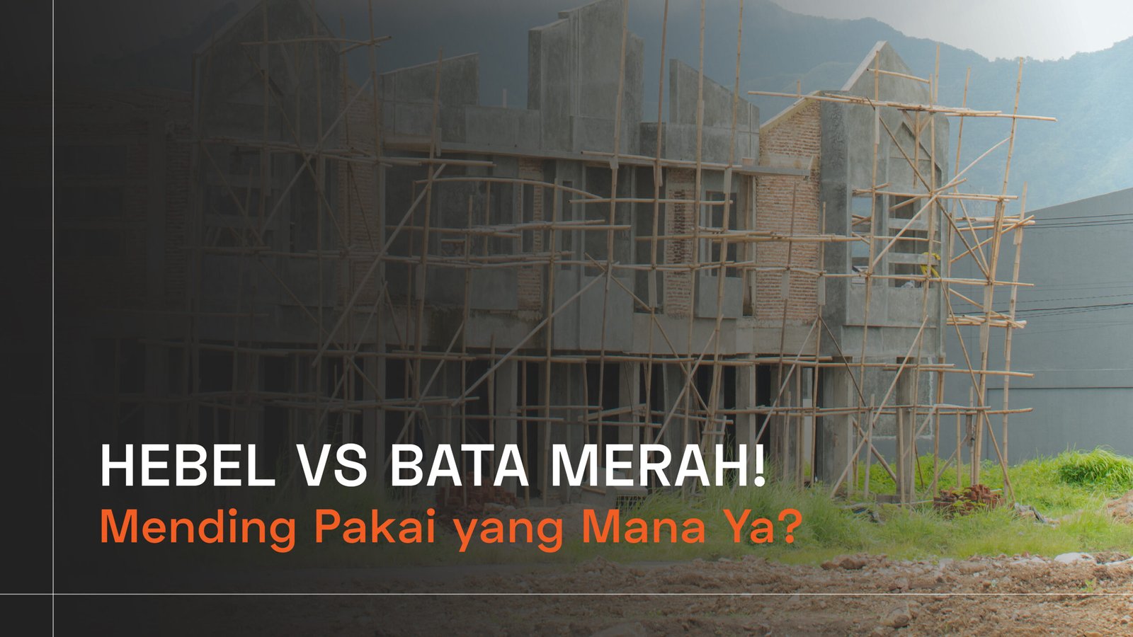Read more about the article HEBEL VS BATA MERAH! Mending Pakai yang Mana Ya?